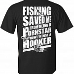 Fishing Saved Me From Being A Pornstar Now I'm Just A Hooker T-Shirt - Back Shirt