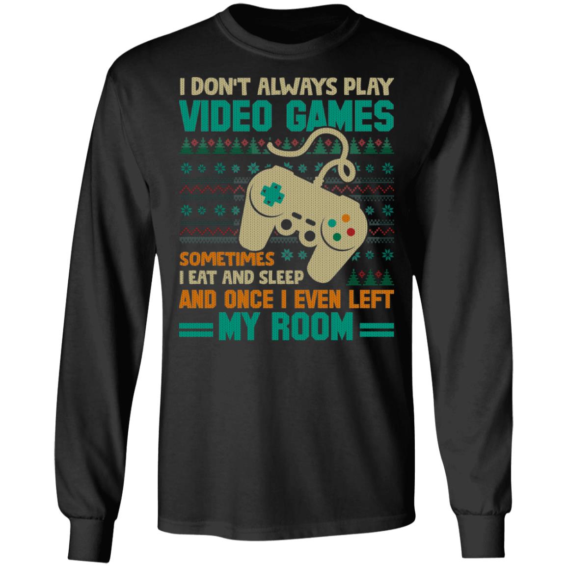 I Don't Always Play Video Games Meme Ugly Christmas Hoodie Sweatshirt - Merry Christmas Video Game T-Shirt, Black, Long Sleeve