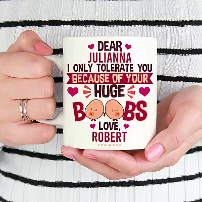Personalized I Only Tolerate You Because Of Your Huge Boobs Funny Gift For Girlfriend Ceramic Coffee Mug