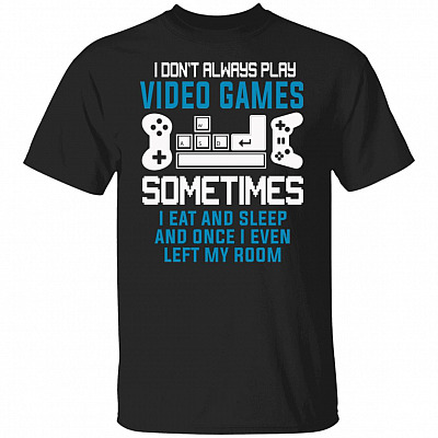 I Don't Always Play Video Games, Black, Unisex T-Shirt