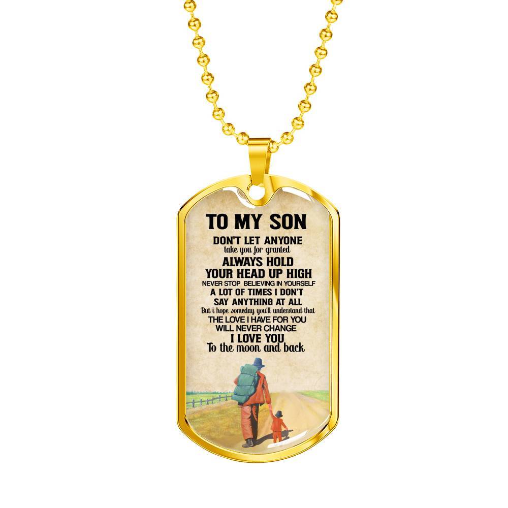 To My Son Don't Let Anyone Take You For Granted Always Hold Your Head Up High Dog Tag - Dog Tag (Gold Plated) To My Son Don't Let Anyone Take You For Granted Always Hold Your Head Up High Dog Tag - Dog Tag (Gold Plated)