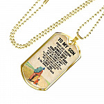To My Son Don't Let Anyone Take You For Granted Always Hold Your Head Up High Dog Tag - Dog Tag (Gold Plated) To My Son Don't Let Anyone Take You For Granted Always Hold Your Head Up High Dog Tag - Dog Tag (Gold Plated)