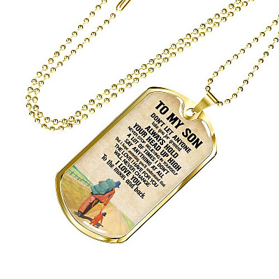 To My Son Don't Let Anyone Take You For Granted Always Hold Your Head Up High Dog Tag - Dog Tag (Gold Plated)