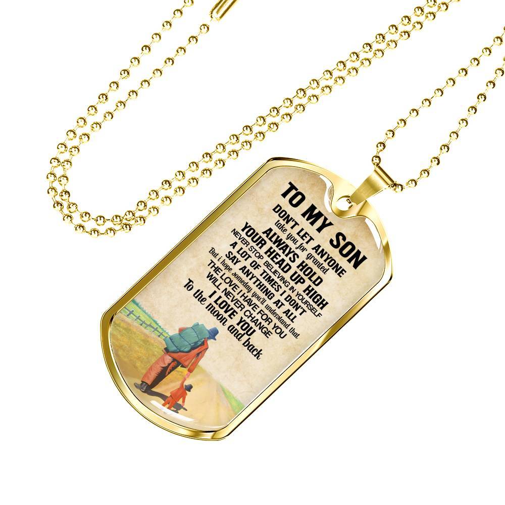 To My Son Don't Let Anyone Take You For Granted Always Hold Your Head Up High Dog Tag - Dog Tag (Gold Plated) To My Son Don't Let Anyone Take You For Granted Always Hold Your Head Up High Dog Tag - Dog Tag (Gold Plated)