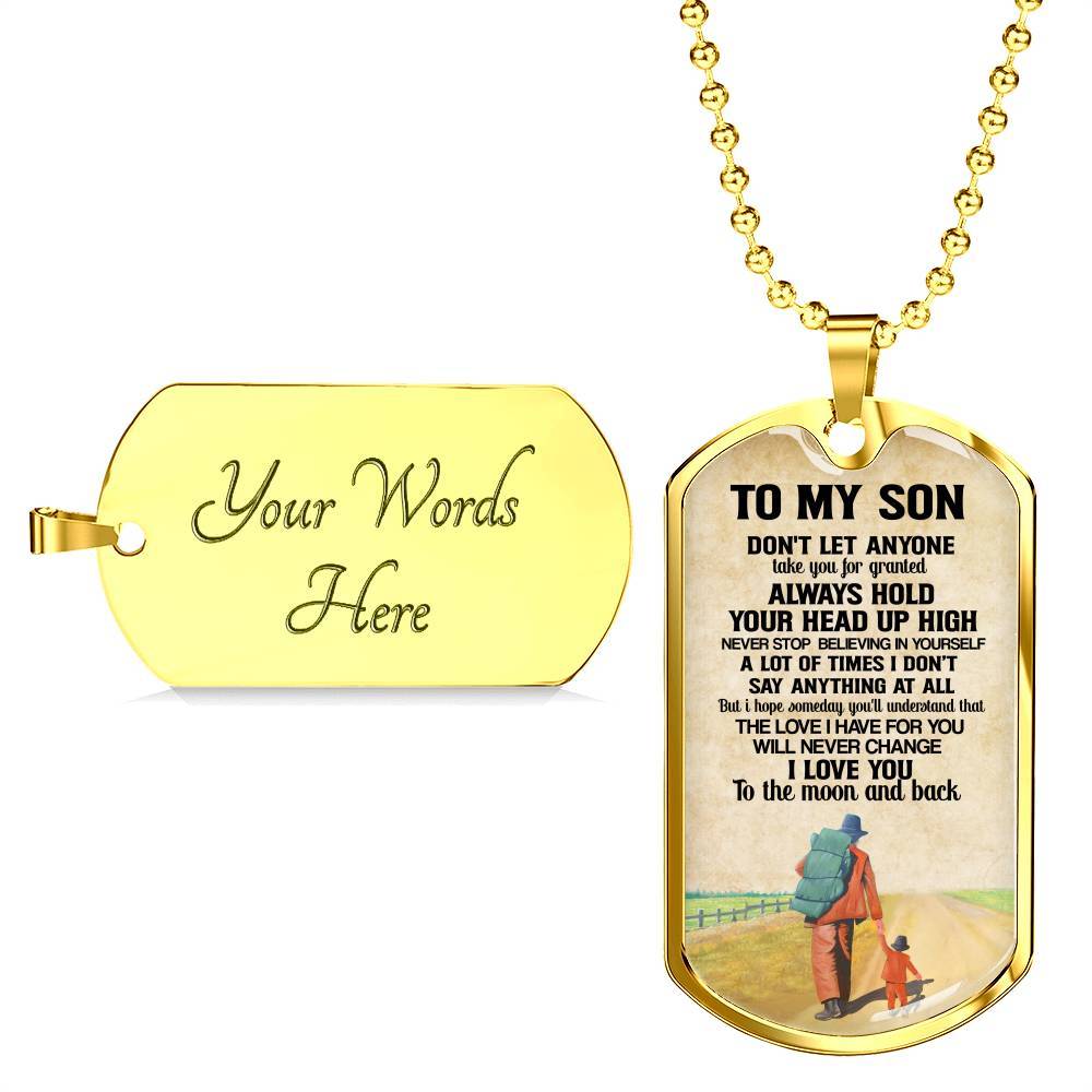 To My Son Don't Let Anyone Take You For Granted Always Hold Your Head Up High Dog Tag - Dog Tag (Gold Plated) To My Son Don't Let Anyone Take You For Granted Always Hold Your Head Up High Dog Tag - Dog Tag (Gold Plated)