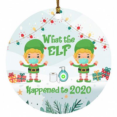 What the Elf Happened in 2020 Ornament, White, Circle Ornament