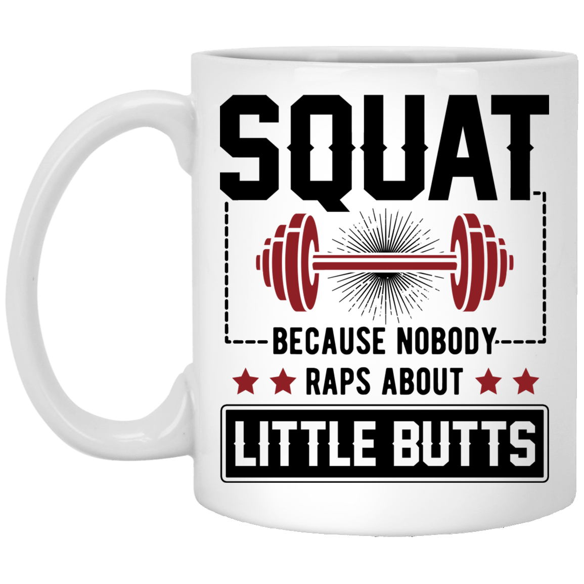 Squat Because No One Raps About Little Butts Funny Saying Coffee Mug - Beer Stein - Water Bottle, White, 11 oz. White Mug Squat Because No One Raps About Little Butts Funny Saying Coffee Mug - Beer Stein - Water Bottle, White, 11 oz. White Mug