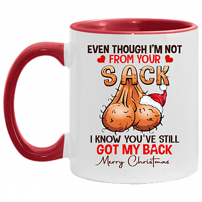 Even Though I'm Not From Your Sack I Know You've Still Got My Back Merry Christmas Dad Accent Mug - Coffee Mug, White/Red, 11 oz. Accent Mug