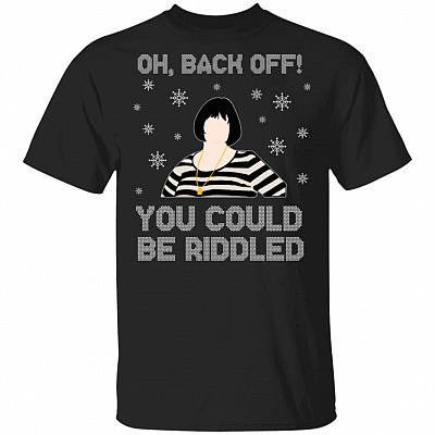 Oh Back Off You Could Riddled Shirt - Gavin & Stacey Nessa Shirt - Funny Ugly Christmas Sweater Shirt, Black, Unisex T-Shirt