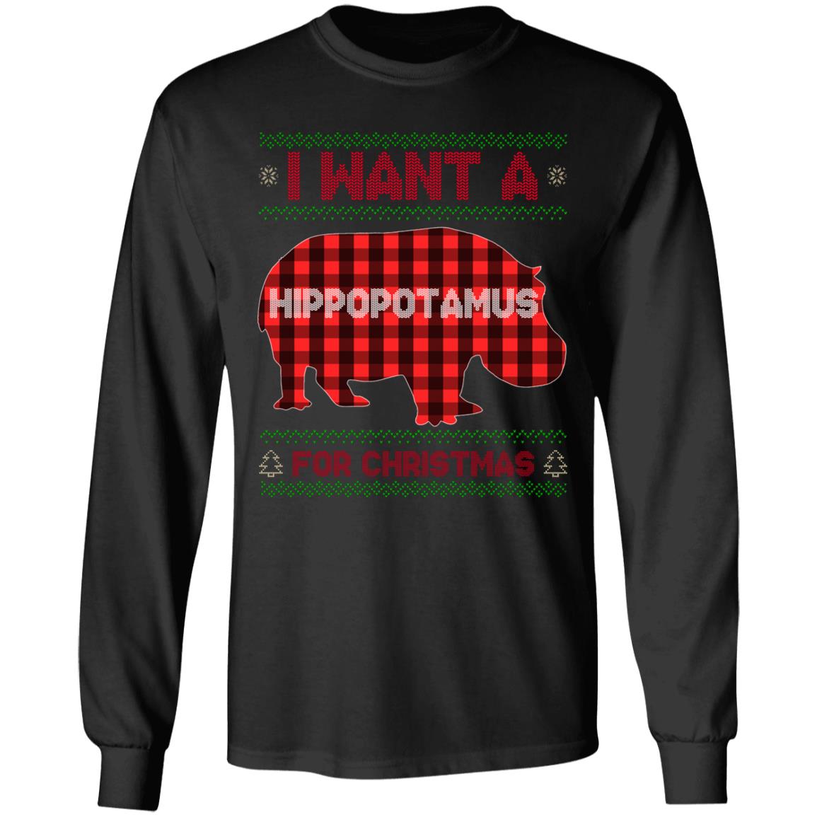 I Want A Hippopotamus for Christmas Ugly Hoodie - Sweatshirt - Long Sleeve Shirt - Hippo Lover Ugly Sweatshirt, Black, Long Sleeve