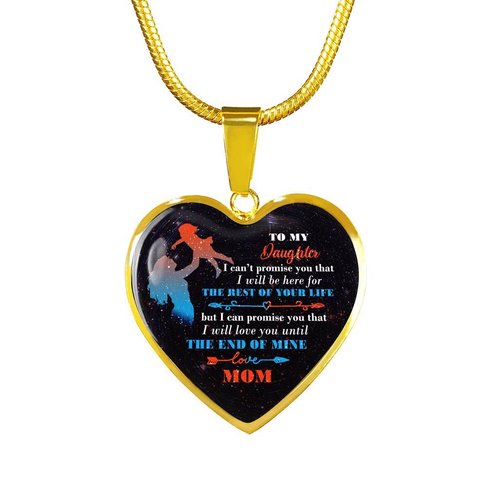 Mom To My Daughter I Can't Promise You that I Will Be Here for The Rest Of Your Life Heart Pendant Necklace - Heart Luxury Necklace (Gold Plated)