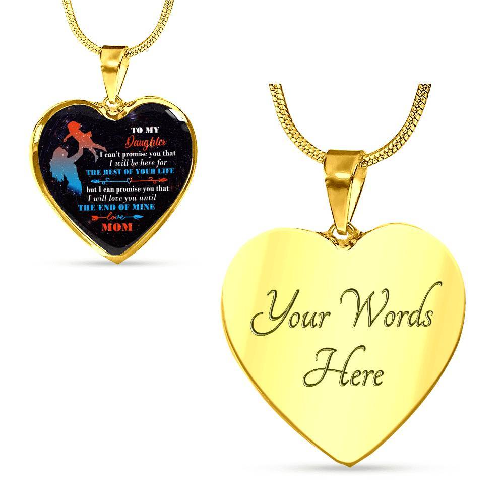 Mom To My Daughter I Can't Promise You that I Will Be Here for The Rest Of Your Life Heart Pendant Necklace - Heart Luxury Necklace (Gold Plated)