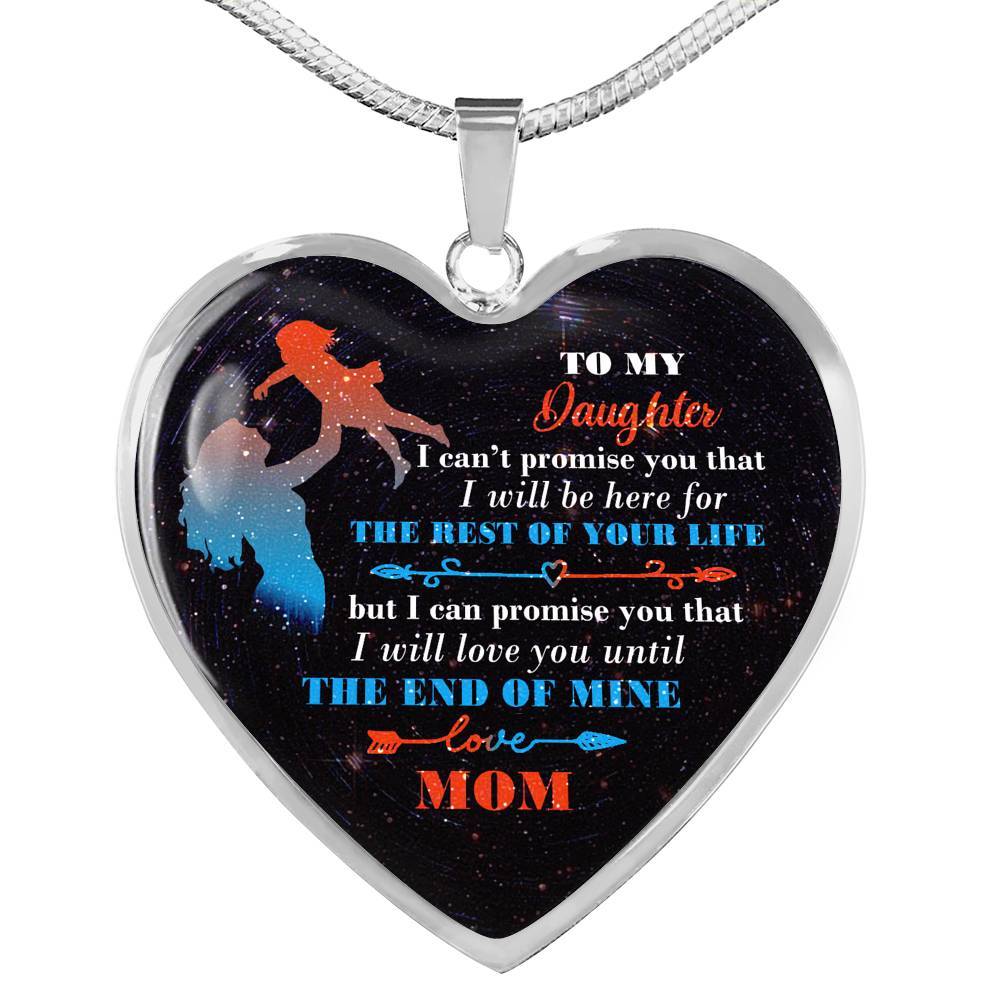 Mom To My Daughter I Can't Promise You that I Will Be Here for The Rest Of Your Life Heart Pendant Necklace - Heart Luxury Necklace (Silver)