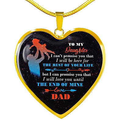 Dad To My Daughter I Can't Promise You that I Will Be Here for The Rest Of Your Life Heart Pendant Necklace - Heart Luxury Necklace (Gold Plated)