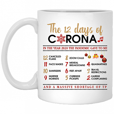 The 12 Days Of Corona In The Year 2020 The Pandemic Gave To Me Quarantine Christmas Holiday Ceramic Coffee Mug, White, 11 oz. White Mug
