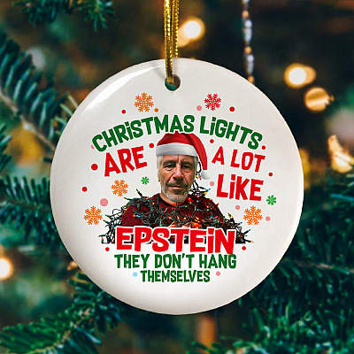 Christmas Lights Are A Lot Like Epstein They Don't Hang Themselves Epstein Didn't Kill Himself Circle Ornament