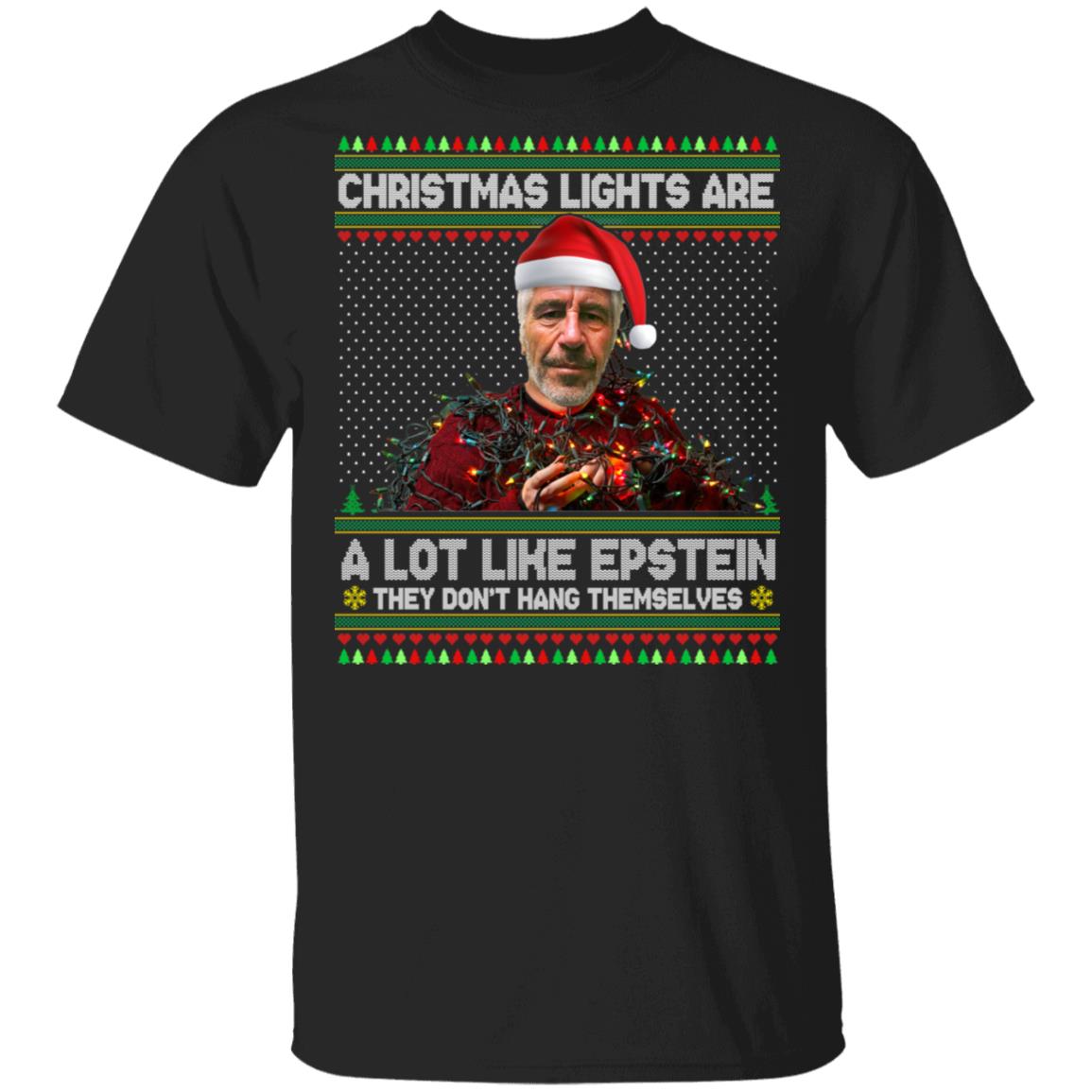 Christmas Lights Are A Lot Like Epstein T-shirt, Black, Unisex T-Shirt Christmas Lights Are A Lot Like Epstein T-shirt, Black, Unisex T-Shirt