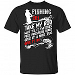 Fishing 101 Take My Rod T-Shirt, Black, Unisex T-Shirt Fishing 101 Take My Rod T-Shirt, Black, Unisex T-Shirt