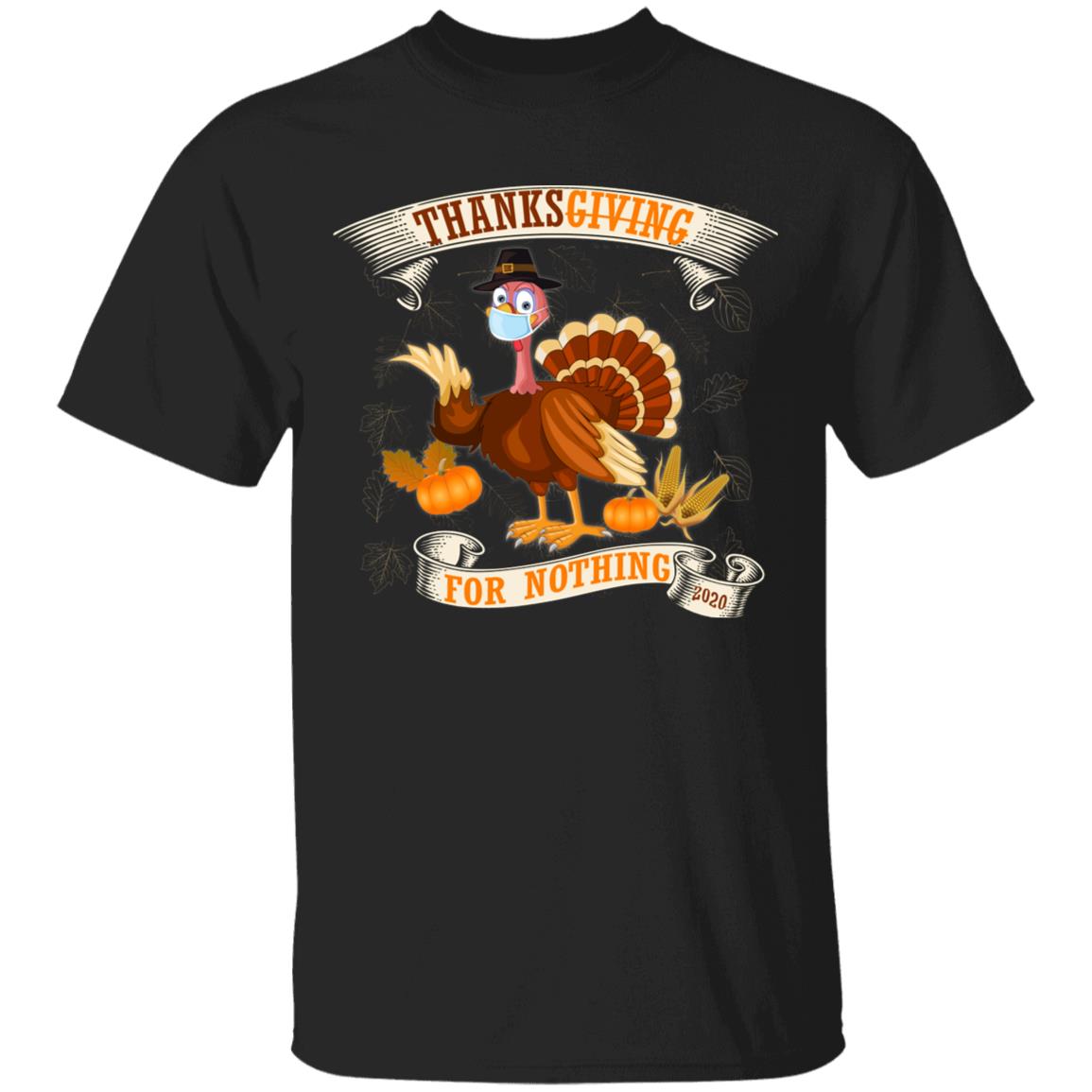 Thanksgiving For Nothing 2020 T-Shirt, Black, Unisex T-Shirt