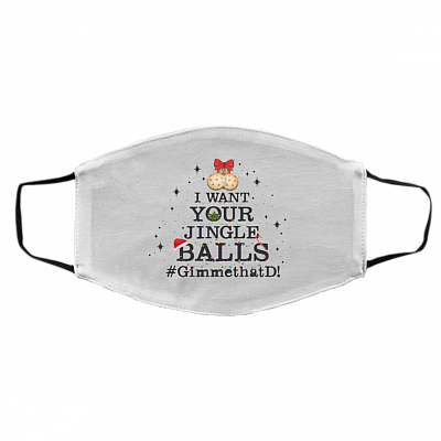 I Want Your Jingle Balls Gimme That D 2020 Washable Reusable Custom - Printed Face Mask, White, Cloth Face Cover – Medium/Large
