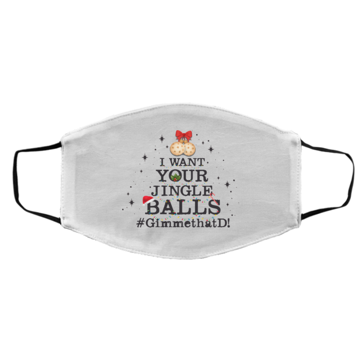 I Want Your Jingle Balls Gimme That D 2020 Washable Reusable Custom - Printed Face Mask, White, Cloth Face Cover – Medium/Large