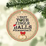 I Want Your Jingle Balls Gimme That D 2020 Christmas Ornament - Holiday Flat Circle Ornament