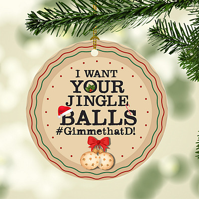 I Want Your Jingle Balls Gimme That D 2020 Christmas Ornament - Holiday Flat Circle Ornament