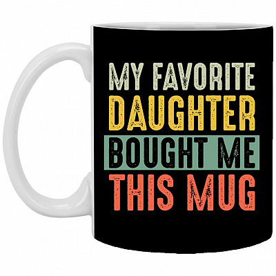 My Favorite Daughter Bought Me This Mug Black, Black, 11 oz. White Mug