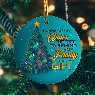 Alternative view of Gonna Go Lay Under The Tree To Remind My Family That I'm A Gift Funny Circle Christmas Ornament Keepsake
