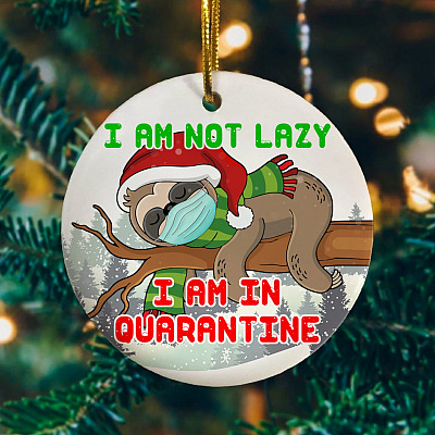 I Am Not Lazy I Am In Quarantined Decorative Christmas Ornament Keepsake - Holiday Flat Circle Ornament