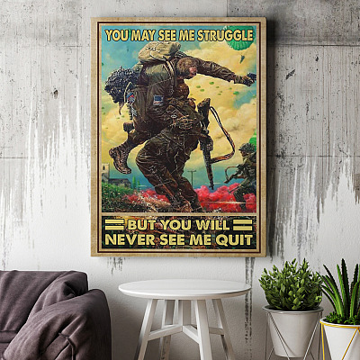 Alternative view of You May See Me Struggle But You Will Never See Me Quit Veteran Soldier Framed Canvas Prints - Unframed Poster