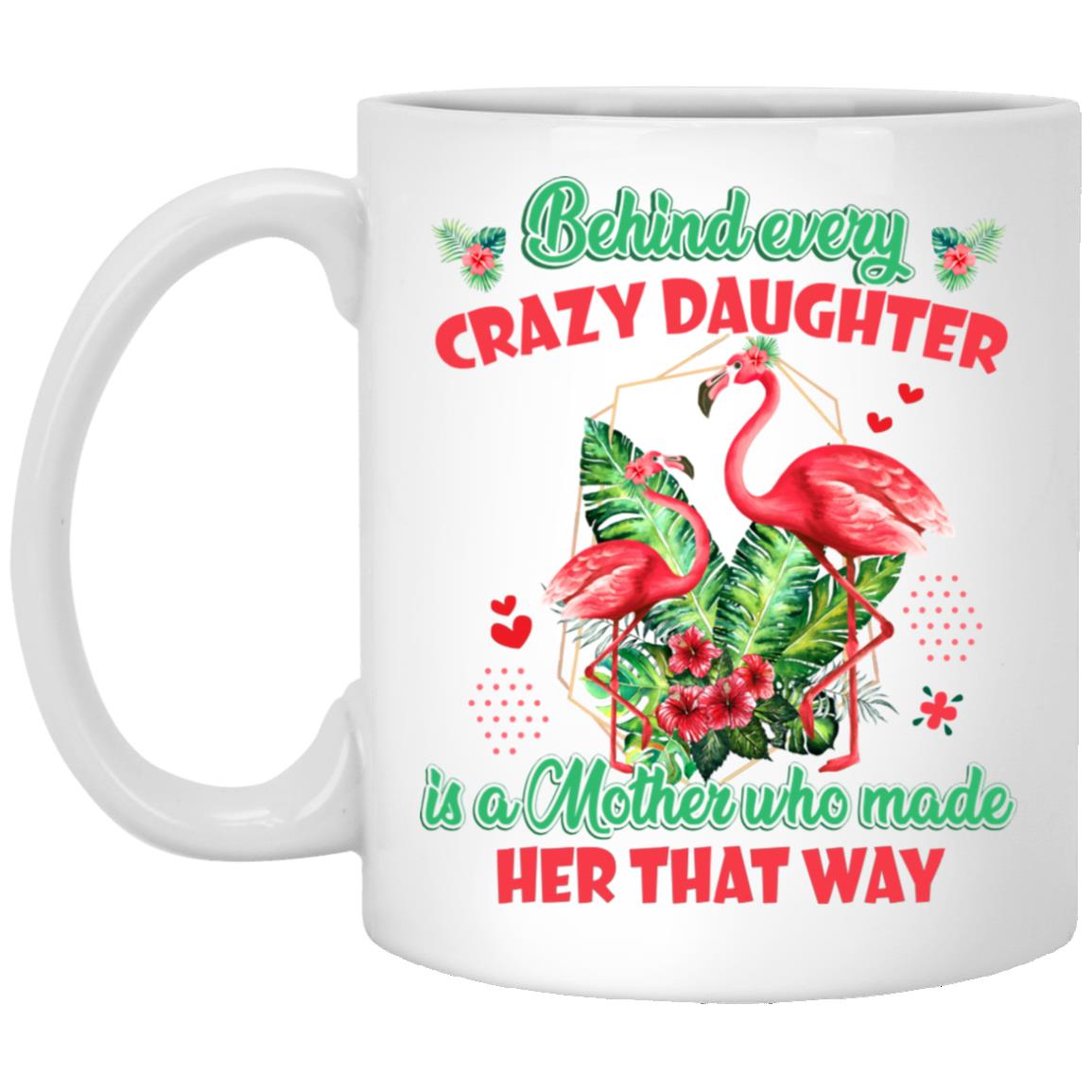 Behind Every Crazy Daughter, White, 11 oz. White Mug