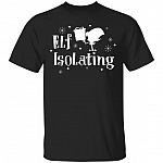 Elf Isolating T-Shirt – Funny Elf Shirt, Black, Unisex T-Shirt Elf Isolating T-Shirt – Funny Elf Shirt, Black, Unisex T-Shirt