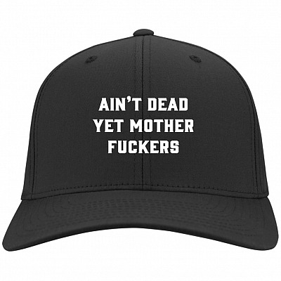 Ain't Dead Yet Mother FUC-KERS Funny, Black, Twill Cap