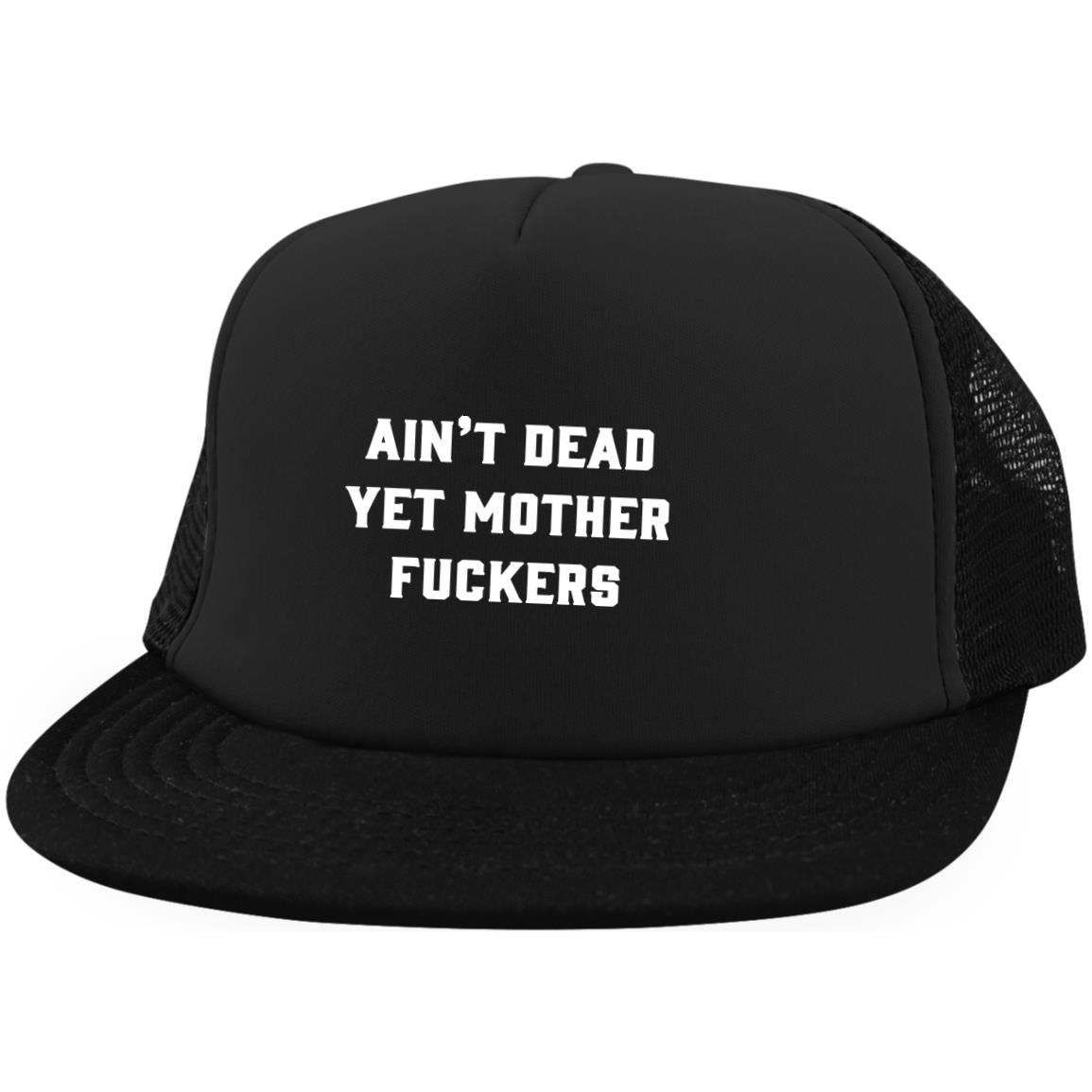 Ain't Dead Yet Mother FUC-KERS Funny, Black, Trucker Snapback Hat