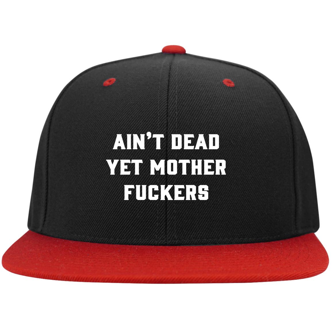 Ain't Dead Yet Mother FUC-KERS Funny, Black/True Red, Flat Bill Premium Snapback