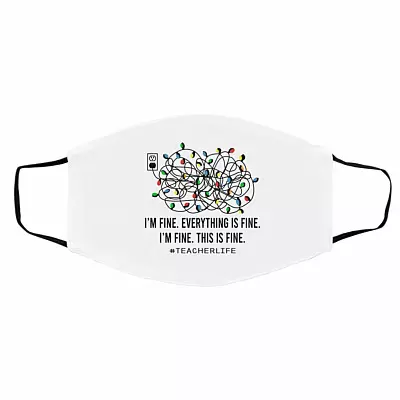 Teacher Life I'm Fine, White, Cloth Face Cover – Medium/Large
