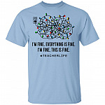 Teacher Life I'm Fine Everything, Light Blue, Unisex T-Shirt Teacher Life I'm Fine Everything, Light Blue, Unisex T-Shirt