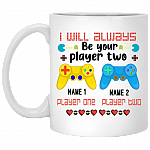 Personalized I Will Always Be Your Player Two Funny Gamer Couple Gift Ceramic Coffee Mug - Water Bottle, White, 11 oz. White Mug