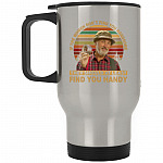 If The Women Don't Find You, Silver, 14 oz. Silver Travel Mug If The Women Don't Find You, Silver, 14 oz. Silver Travel Mug
