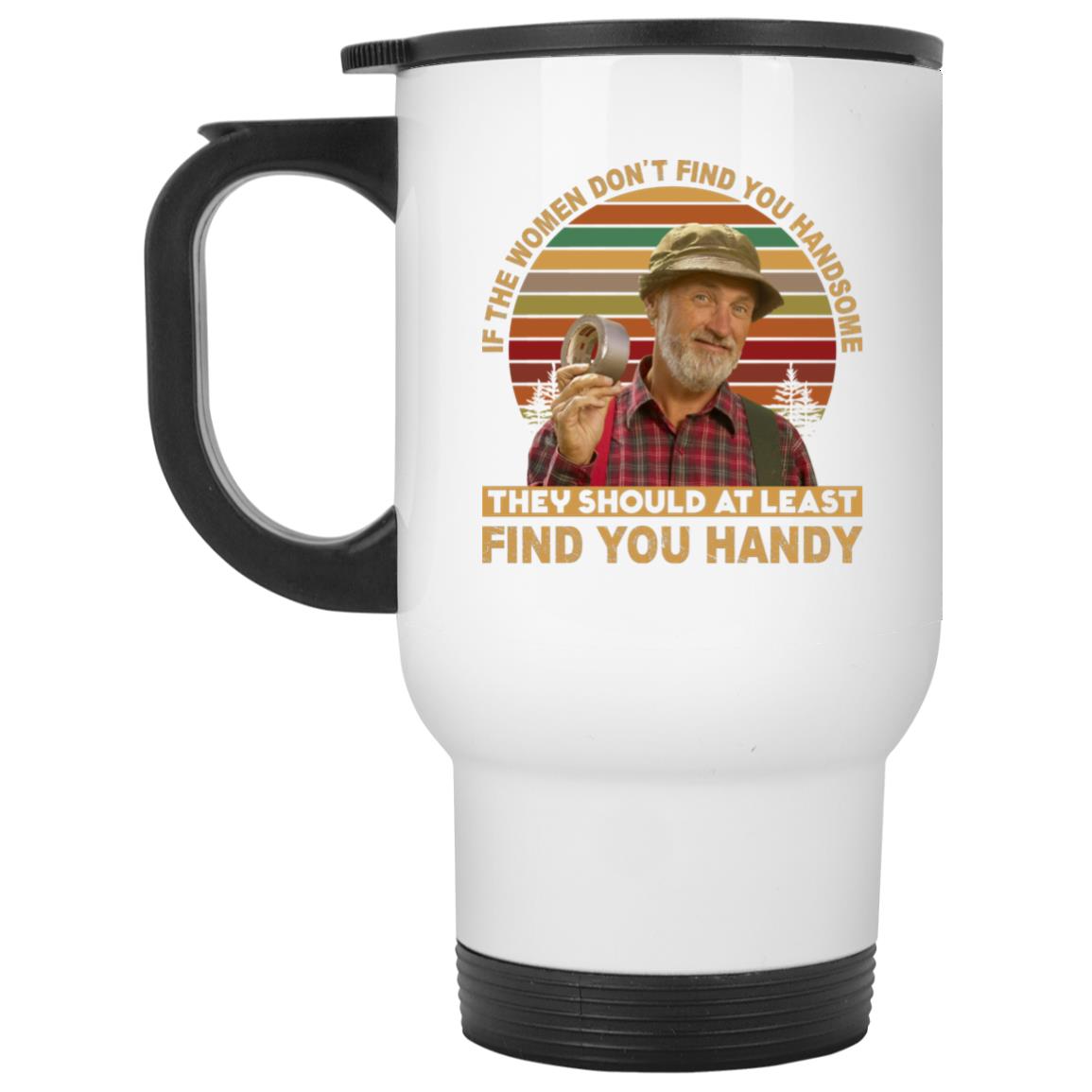 If The Women Don't Find You, White, 14 oz. White Travel Mug If The Women Don't Find You, White, 14 oz. White Travel Mug