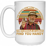 If The Women Don't Find You, White, 15 oz. White Mug If The Women Don't Find You, White, 15 oz. White Mug