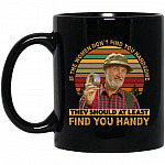 If The Women Don't Find You, Black, 11 oz. Black Mug If The Women Don't Find You, Black, 11 oz. Black Mug
