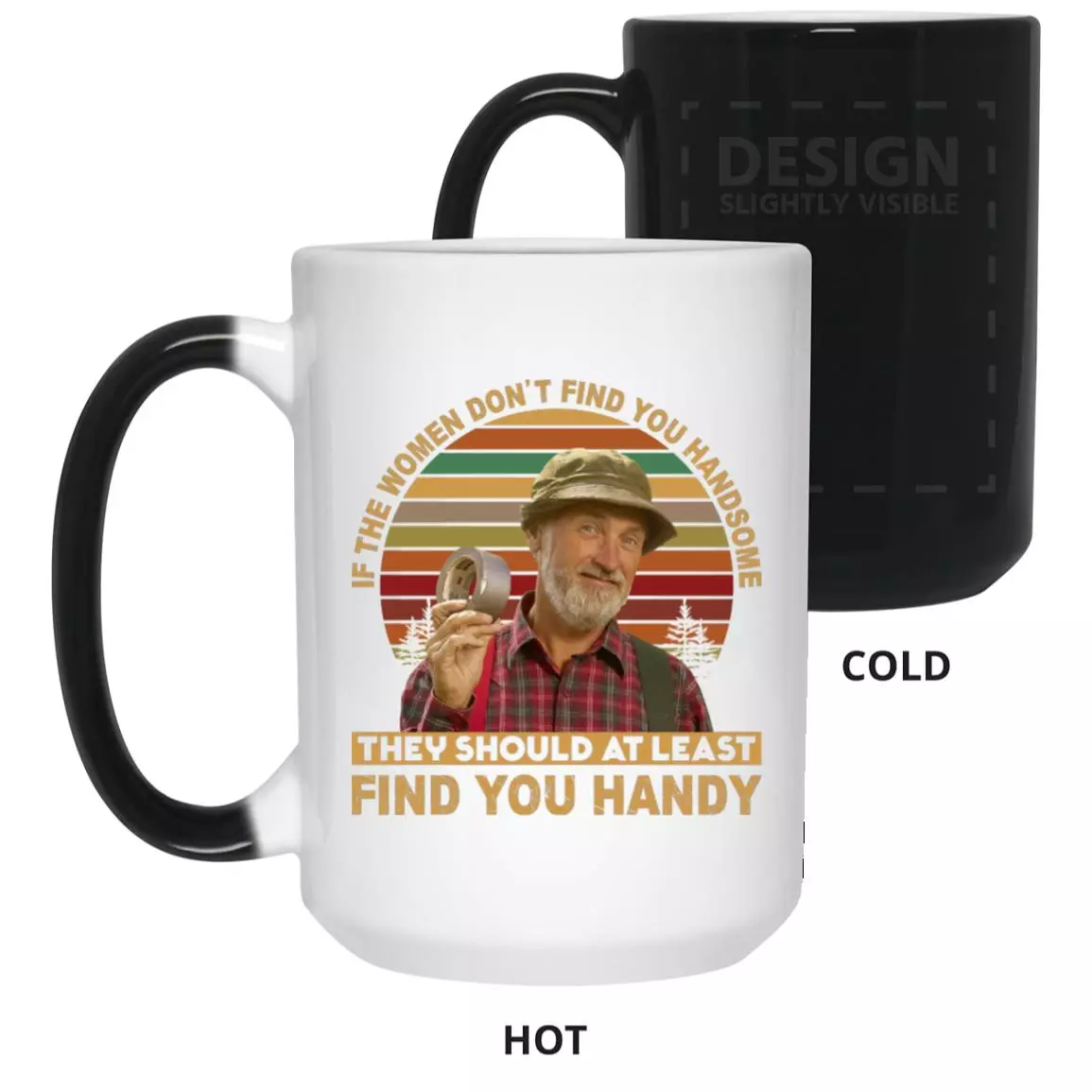 If The Women Don't Find You, White, 15 oz. Color Changing Mug If The Women Don't Find You, White, 15 oz. Color Changing Mug