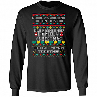 Nobody's Walking Out On This Fun Fashioned Old Family Ugly Christmas Xmas Hoodie - Sweatshirt - Long Sleeve Shirt, Black, Long Sleeve