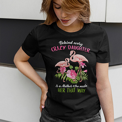 Alternative view of Flamingo Behind Crazy Daughter Is A Mother Made Her That Way T-Shirt - Daughter T-Shirt - Shirt For Daughter