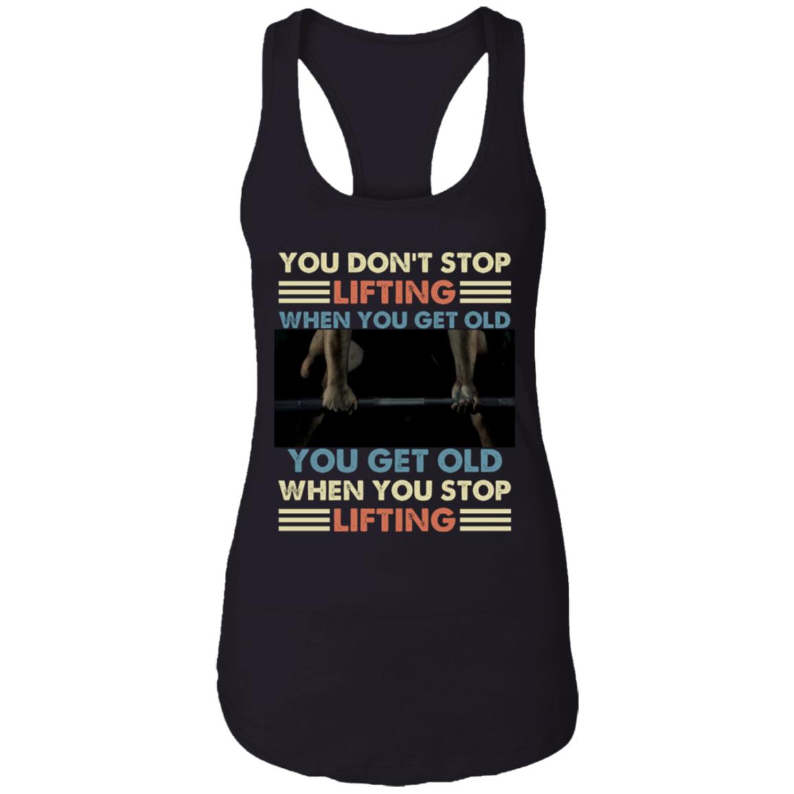 You Don't Stop Lifting When You Get Old tank top, Black, Ladies Racerback Tank