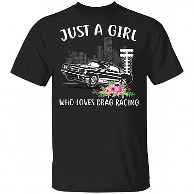 Just A Girl Who Loves Drag Racing T-Shirt, Black, Unisex T-Shirt