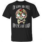 I'm Sorry Did I Roll My Eyes Out Loud Skull, Black, Unisex T-Shirt