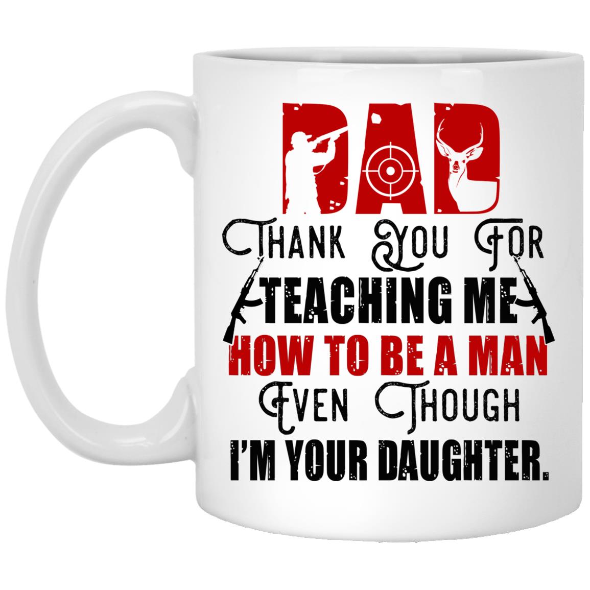 Dad Thank You For Teaching Me, White, 11 oz. White Mug Dad Thank You For Teaching Me, White, 11 oz. White Mug